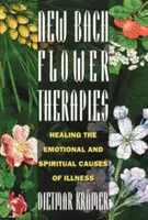 Nouvelles thérapies par les fleurs de Bach : guérir les causes émotionnelles et spirituelles de la maladie - New Bach Flower Therapies: Healing the Emotional and Spiritual Causes of Illness