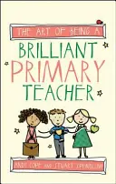 L'art d'être un enseignant brillant à l'école primaire - The Art of Being a Brilliant Primary Teacher