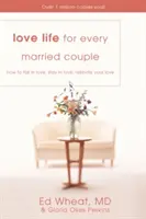 La vie amoureuse pour chaque couple marié : Comment tomber amoureux, rester amoureux, raviver votre amour - Love Life for Every Married Couple: How to Fall in Love, Stay in Love, Rekindle Your Love