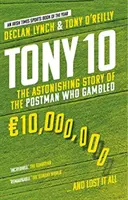 Tony 10 - L'histoire étonnante du facteur qui a joué 10 000 000 d'euros... et qui a tout perdu - Tony 10 - The Astonishing Story of the Postman who Gambled EURO10,000,000 ... and lost it all