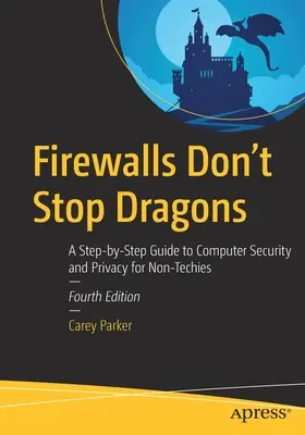 Les pare-feu n'arrêtent pas les dragons : Un guide pas à pas de la sécurité informatique et de la protection de la vie privée pour les non-initiés - Firewalls Don't Stop Dragons: A Step-By-Step Guide to Computer Security and Privacy for Non-Techies