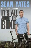 Sean Yates : Tout tourne autour du vélo Mon autobiographie - Sean Yates: It's All about the Bike My Autobiography