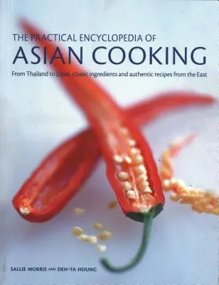 L'encyclopédie pratique de la cuisine asiatique : De la Thaïlande au Japon, ingrédients classiques et recettes authentiques de l'Orient - The Practical Encyclopedia of Asian Cooking: From Thailand to Japan, Classic Ingredients and Authentic Recipes from the East