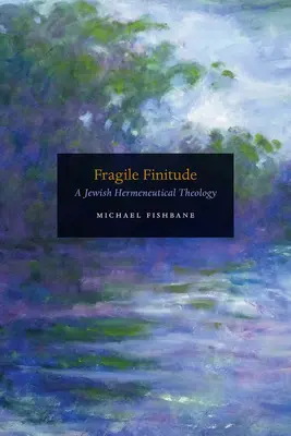 Fragile Finitude : Une théologie herméneutique juive - Fragile Finitude: A Jewish Hermeneutical Theology