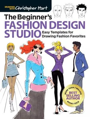 Le studio de création de mode pour débutants : Modèles faciles pour dessiner les favoris de la mode - The Beginner's Fashion Design Studio: Easy Templates for Drawing Fashion Favorites