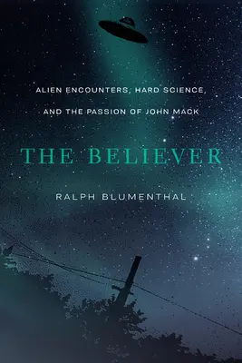 Le croyant : Les rencontres extraterrestres, la science pure et la passion de John Mack - The Believer: Alien Encounters, Hard Science, and the Passion of John Mack