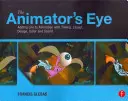 L'œil de l'animateur : Ajouter de la vie à l'animation grâce au timing, à la mise en page, au design, à la couleur et au son - The Animator's Eye: Adding Life to Animation with Timing, Layout, Design, Color and Sound