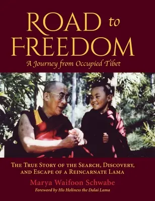 Road to Freedom - A Journey from Occupied Tibet : The True Story of the Search, Discovery, and Escape of a Reincarnate Lama (en anglais) - Road to Freedom - A Journey from Occupied Tibet: The True Story of the Search, Discovery, and Escape of a Reincarnate Lama