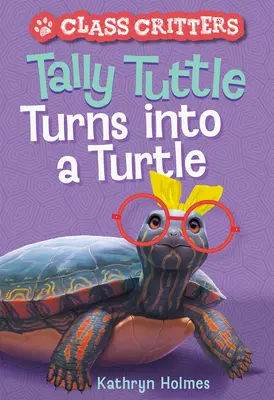 Tally Tuttle se transforme en tortue (Class Critters #1) - Tally Tuttle Turns Into a Turtle (Class Critters #1)