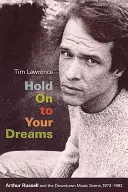 Hold On to Your Dreams : Arthur Russell et la scène musicale du centre-ville, 1973-1992 - Hold On to Your Dreams: Arthur Russell and the Downtown Music Scene, 1973-1992