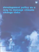 La politique de développement comme moyen de gérer les risques liés au changement climatique - Development Policy as a Way to Manage Climate Change Risks