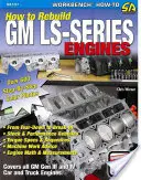 Comment reconstruire les moteurs GM de la série LS - How to Rebuild GM LS-Series Engines