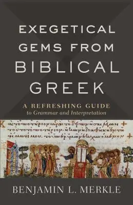 Les joyaux exégétiques du grec biblique : Un guide rafraîchissant de la grammaire et de l'interprétation - Exegetical Gems from Biblical Greek: A Refreshing Guide to Grammar and Interpretation