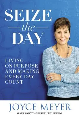 Saisir le jour : Vivre dans un but précis et faire en sorte que chaque jour compte - Seize the Day: Living on Purpose and Making Every Day Count