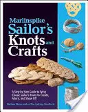 Marlinspike Sailor's Knots and Crafts : Un guide pas à pas pour faire des nœuds de marin classiques afin de créer, d'orner et d'exhiber - Marlinspike Sailor's Knots and Crafts: A Step-By-Step Guide to Tying Classic Sailor's Knots to Create, Adorn, and Show Off