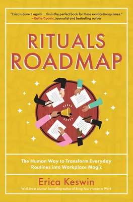 Feuille de route des rituels : La façon humaine de transformer les routines quotidiennes en magie sur le lieu de travail - Rituals Roadmap: The Human Way to Transform Everyday Routines Into Workplace Magic