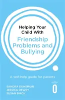 Aider votre enfant à résoudre ses problèmes d'amitié et de harcèlement : Un guide d'auto-assistance pour les parents - Helping Your Child with Friendship Problems and Bullying: A Self-Help Guide for Parents
