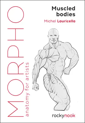 Morpho : Corps musclés : Anatomie pour les artistes - Morpho: Muscled Bodies: Anatomy for Artists