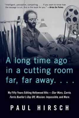 Il y a longtemps, dans une salle de montage très, très loin : Mes cinquante années de montage de succès hollywoodiens - Star Wars, Carrie, Ferris Bueller's Day Off, Mission : Impossib - A Long Time Ago in a Cutting Room Far, Far Away: My Fifty Years Editing Hollywood Hits--Star Wars, Carrie, Ferris Bueller's Day Off, Mission: Impossib