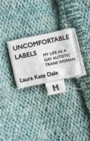 Uncomfortable Labels : Ma vie en tant que femme gaie autiste et transgenre - Uncomfortable Labels: My Life as a Gay Autistic Trans Woman