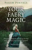 Pagan Portals - Votre magie féerique : Découvrez ce que signifie être Fey et libérez votre pouvoir naturel - Pagan Portals - Your Faery Magic: Discover What It Means to Be Fey and Unlock Your Natural Power