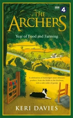 L'année de l'alimentation et de l'agriculture des Archers : Une célébration des produits les plus délicieux d'Ambridge, des champs aux cuisines, avec une touche de potins. - The Archers Year of Food and Farming: A Celebration of Ambridge's Most Delicious Produce, from the Fields to the Kitchens, with a Side Order of Gossip