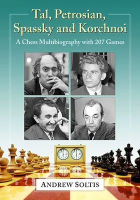 Tal, Petrosian, Spassky et Korchnoi : une multibiographie des échecs avec 207 parties - Tal, Petrosian, Spassky and Korchnoi: A Chess Multibiography with 207 Games