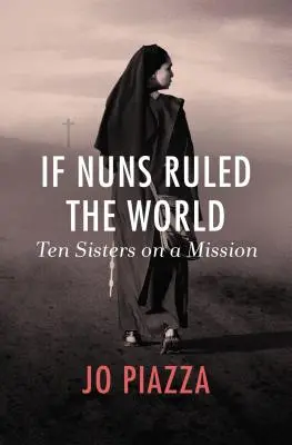 Si les nonnes dirigeaient le monde : Dix sœurs en mission - If Nuns Ruled the World: Ten Sisters on a Mission