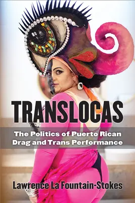 Translocas : La politique de la drague portoricaine et de la performance trans - Translocas: The Politics of Puerto Rican Drag and Trans Performance