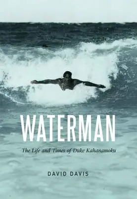 Waterman : La vie et l'époque de Duke Kahanamoku - Waterman: The Life and Times of Duke Kahanamoku