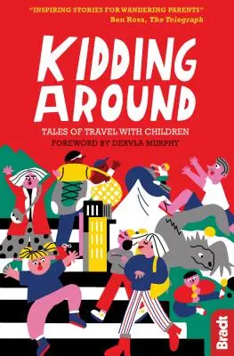 Kidding Around : Histoires de voyages avec des enfants - Kidding Around: Tales of Travel with Children