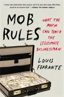 Mob Rules : Ce que la mafia peut apprendre à l'homme d'affaires légitime - Mob Rules: What the Mafia Can Teach the Legitimate Businessman