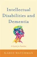 Déficience intellectuelle et démence : Un guide pour les familles - Intellectual Disabilities and Dementia: A Guide for Families