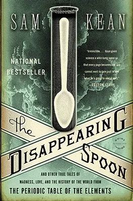 La cuillère qui disparaît : Et autres histoires vraies de folie, d'amour et d'histoire du monde à partir du tableau périodique des éléments - The Disappearing Spoon: And Other True Tales of Madness, Love, and the History of the World from the Periodic Table of the Elements