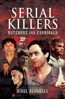 Les tueurs en série : Bouchers et cannibales - Serial Killers: Butchers and Cannibals