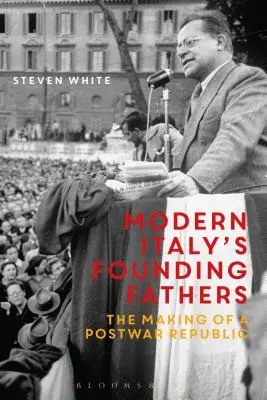 Les pères fondateurs de l'Italie moderne : La création d'une république d'après-guerre - Modern Italy's Founding Fathers: The Making of a Postwar Republic