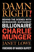 Le bon Dieu ! Dans les coulisses du milliardaire de Berkshire Hathaway, Charlie Munger - Damn Right!: Behind the Scenes with Berkshire Hathaway Billionaire Charlie Munger