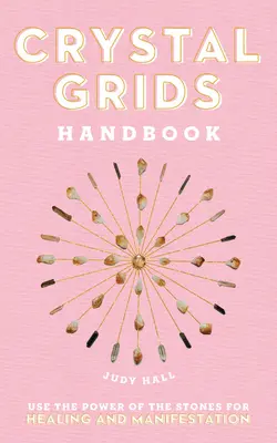 Crystal Grids Handbook : Utiliser le pouvoir des pierres pour la guérison et la manifestation - Crystal Grids Handbook: Use the Power of the Stones for Healing and Manifestation