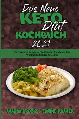 Das Neue Keto-Dit-Kochbuch 2021 : Ein Einsteiger-Kochbuch Fr Schnelles Abnehmen Und Wohlfhlen Mit Der Keto-Dit (The New Keto Diet Cookbook 2021) (G - Das Neue Keto-Dit-Kochbuch 2021: Ein Einsteiger-Kochbuch Fr Schnelles Abnehmen Und Wohlfhlen Mit Der Keto-Dit (The New Keto Diet Cookbook 2021) (G