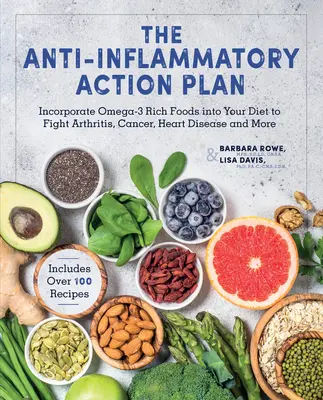 Le plan d'action anti-inflammatoire : Incorporez des aliments riches en oméga-3 dans votre régime alimentaire pour lutter contre l'arthrite, le cancer, les maladies cardiaques et bien plus encore. - The Anti-Inflammatory Action Plan: Incorporate Omega-3 Rich Foods Into Your Diet to Fight Arthritis, Cancer, Heart Disease, and More