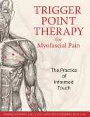 La thérapie des points de déclenchement pour les douleurs myofasciales : la pratique d'un toucher éclairé - Trigger Point Therapy for Myofascial Pain: The Practice of Informed Touch