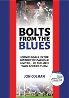 Bolts From The Blues - Les buts emblématiques de l'histoire de Carlisle United - par les hommes qui les ont marqués - Bolts From The Blues - Iconic goals in the history of Carlisle United - by the men who scored them