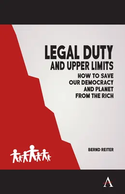 Le devoir légal et les limites supérieures : Comment sauver notre démocratie et notre planète des riches - Legal Duty and Upper Limits: How to Save Our Democracy and Planet from the Rich