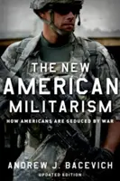 Le nouveau militarisme américain : comment les Américains sont séduits par la guerre - The New American Militarism: How Americans Are Seduced by War