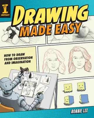 Le dessin facile : comment dessiner à partir de l'observation et de l'imagination - Drawing Made Easy: How to Draw from Observation and Imagination