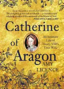 Catherine d'Aragon : Une vie intime de la véritable épouse d'Henri VIII - Catherine of Aragon: An Intimate Life of Henry VIII's True Wife