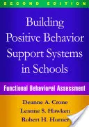 Construire des systèmes de soutien au comportement positif dans les écoles, deuxième édition : L'évaluation fonctionnelle du comportement - Building Positive Behavior Support Systems in Schools, Second Edition: Functional Behavioral Assessment