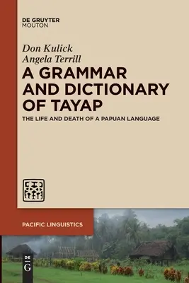 Une grammaire et un dictionnaire du tayap : La vie et la mort d'une langue papoue - A Grammar and Dictionary of Tayap: The Life and Death of a Papuan Language