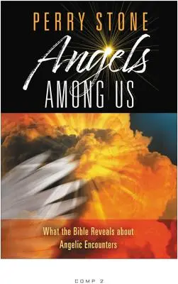 Les anges parmi nous : Ce que la Bible révèle sur les rencontres angéliques - Angels Among Us: What the Bible Reveals about Angelic Encounters