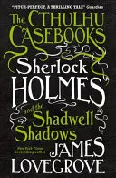 Les Cahiers de Cthulhu - Sherlock Holmes et les Ombres de Shadwell - The Cthulhu Casebooks - Sherlock Holmes and the Shadwell Shadows